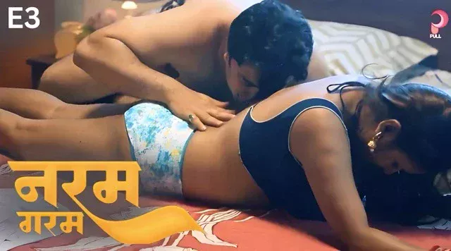 Naram Garam E03 (2025) Hindi Hot Web Series – PullApp